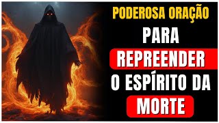 🔴 REPREENDENDO ESPÍRITO DA MORTE - Poderosa Oração