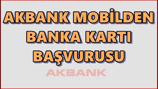 Akbank Banka Kartı Başvurusu | Akbank Maaş Kartı Mobilden Başvuru İşlemi | Güncel 2024