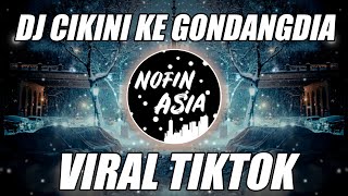 DJ CIKINI KE GONDANGDIA VIRAL TIKTOK | NOFIN ASIA REMIX FULL BASS TERBARU 2023