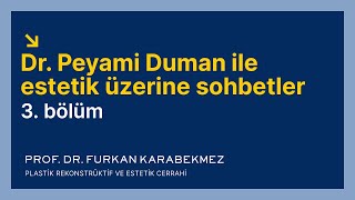 @UzmDrPeyamiDUMAN ile Estetik Üzerine Sohbetler | 3. Bölüm