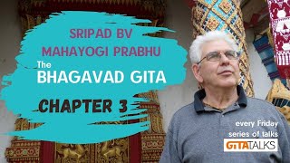 Gita talks: the Bhagavad Gita chapter 3 by Sripad BV Mahayogi Prabhu