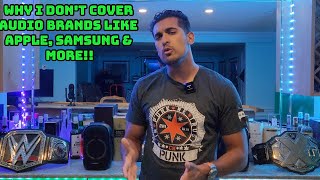 Why I Don't Cover Audio Brands Like Apple, Samsung & More!!