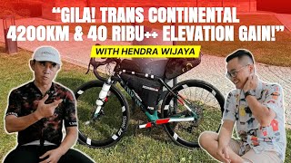 GILA! TRANS CONTINENTAL 4200KM & 40Km++ ELEVATION GAIN! II CHIT CHAT WITH HENDRA WIJAYA