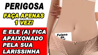 🟢 SIMPATIA FORTÍSSIMA pra pessoa APAIXONAR por você e pela sua LARISSINHA!