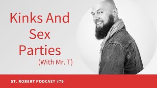 Kinks And Sex Parties (With Mr. T) | St. Robert Podcast #79