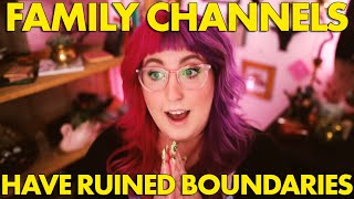 RANT  |  family channels have DESTROYED boundaries and it's dangerous