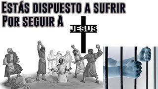 Estás dispuesto a sufrir por seguir a Cristo -  Editado