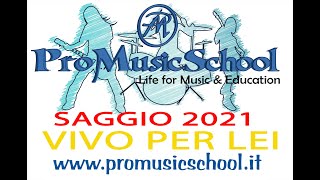 Vivo per lei - Saggio ProMusicschool 2021