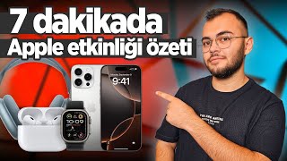 iPhone 16 serisi tanıtıldı! Apple lansman özeti: Apple Watch 10, AirPods 4 ve daha fazlası!