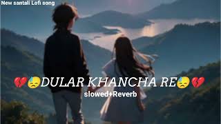 Dular Khancha Re Miru _ (Slowed+Reverb) New santali Sad Lofi song 2024💔😓 _ New santali video 2024 🥀