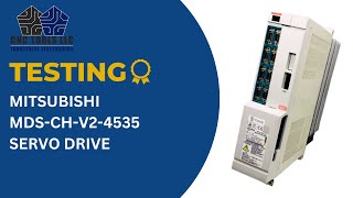 TESTING A MITSUBISHI MDS-CH-V2-4535 SERVO DRIVE