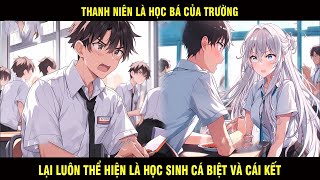 Thanh Niên Là Học Bá Của Trường Lại Luôn Thể Hiện Là Học Sinh Cá Biệt Và Cái Kết - Trùm Review Anime