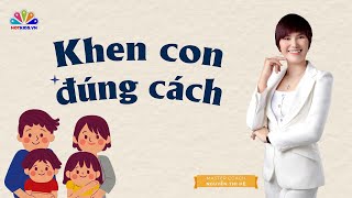 Bí quyết khen con HIỆU QUẢ để trẻ KHÔNG TỰ MÃN ( Ba mẹ KHÔNG NÊN BỎ QUA)