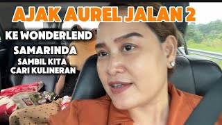 AJAK AUREL JALAN2  KE WONDERLEND SAMARIMDA #viral viral #fyp #kuliner #jalanjalan