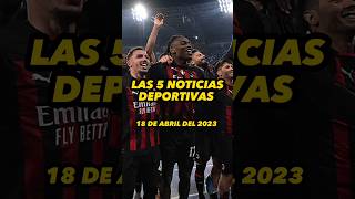 NOTICIAS DEPORTIVAS DEL DÍA | 18 ABRIL 2023