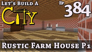 How To Build A City :: Minecraft :: Rustic Farm House P1 :: E384