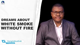 Dream About Smoke Without Fire II Meaning from Evangelist Joshua