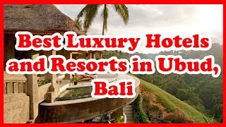 5 Best Luxury Hotels and Resorts in Ubud, Bali | Asia | Love Is Vacation