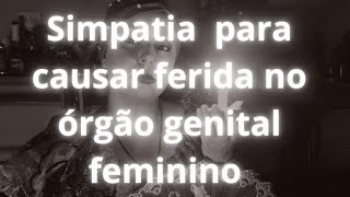 Simpatia para causar ferida no órgão genital feminino