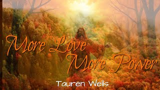 "More Love, More Power" by Tauren Wells (with lyrics)