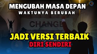 UBAH MASA DEPANMU, Menjadi VERSI TERBAIK DALAM DIRI - ( Motivasi Hidup Sukses Untuk Masa Depan )