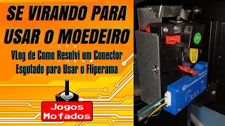 Se Virando Pra Usar o Moedeiro - VLog de como Resolvi um Conector Esgotado para usar o Fliperama