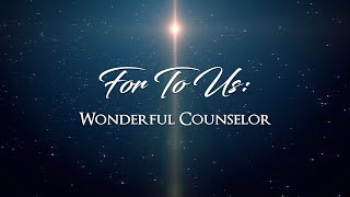 For To Us: Wonderful Counselor