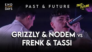 GRIZZLY & NODEM vs FRENK & TASSI  -  SEMIFINALE - END OF DAYS 2vs2 Past & Future -Rap Freestyle Show