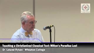 Dr. Leland Ryken - Teaching a Christianized Classical Text: Milton's Paradise Lost