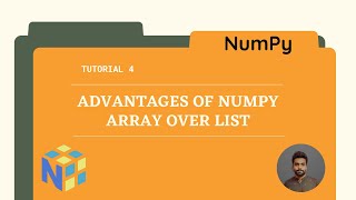 Tutorial 4 : Advantages of Numpy Array Over List