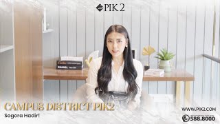 Segera Hadir Di PIK2, Campus District PIK2