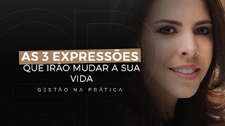 As 3 expressões que irão mudar a sua vida