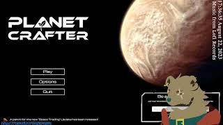 Planet Crafter Updated! let's stream a lil