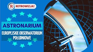 Astronarium - Europejskie Obserwatorium Południowe. #E007 🎞 Cykl dokumentalny.