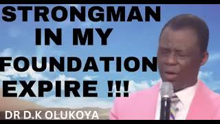 STRONGMAN IN MY FOUNDATION, EXPIRE !!!    DR D K OLUKOYA