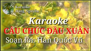 Karaoke CÂU CHÚC ĐẦU XUÂN - Soạn lời: Hàn Quốc Vũ