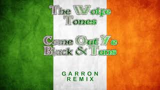 COME OUT YE BLACK AND TANS (GARRON REMIX)