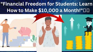 How to Make $10,000 a Month as a Student::The Ultimate Guide.