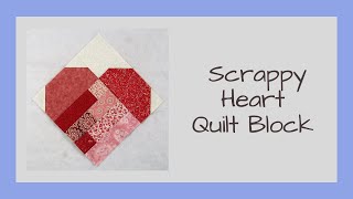 Scrappy Heart Quilt Block Video Tutorial