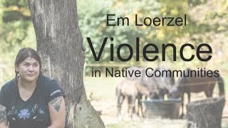 Em Loerzel - Violence in Native Communities