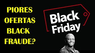 VEJA as PIORES OFERTAS dessa Black Friday . BLACK FRAUDE?