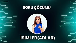 İSİMLER (ADLAR) SORU ÇÖZÜMÜ