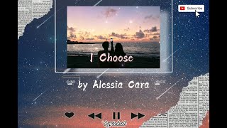 I Choose - by Alessia Cara|| full lyric video