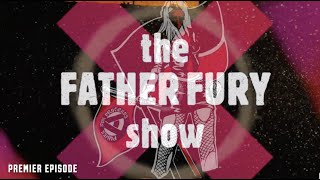 The Father Fury Show | Premier Episode!