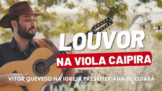 Louvores na Viola Caipira 2024 - Vitor Quevedo Ao Vivo na Igreja Presbiteriana de Cuiabá