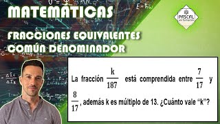 Matemáticas | Primaria | ESO | Fracciones Equivalentes | Calcula "K" si K/187 está entre 7/17 y 8/17