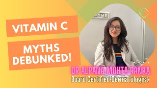 Vitamin C - The Most Popular Myths Debunked | Facts versus Fiction | Dr Alpana Mohta | Dermatologist