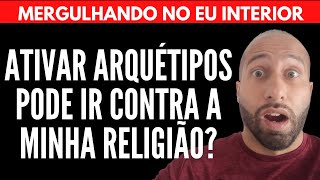 ATIVAR ARQUÉTIPOS PODE IR CONTRA A MINHA RELIGIÃO? | Will Nascimentto