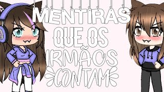 Mentiras que os irmãos contam!(Gacha life)