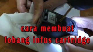 Cara membuat lobang infus di cartridge printer